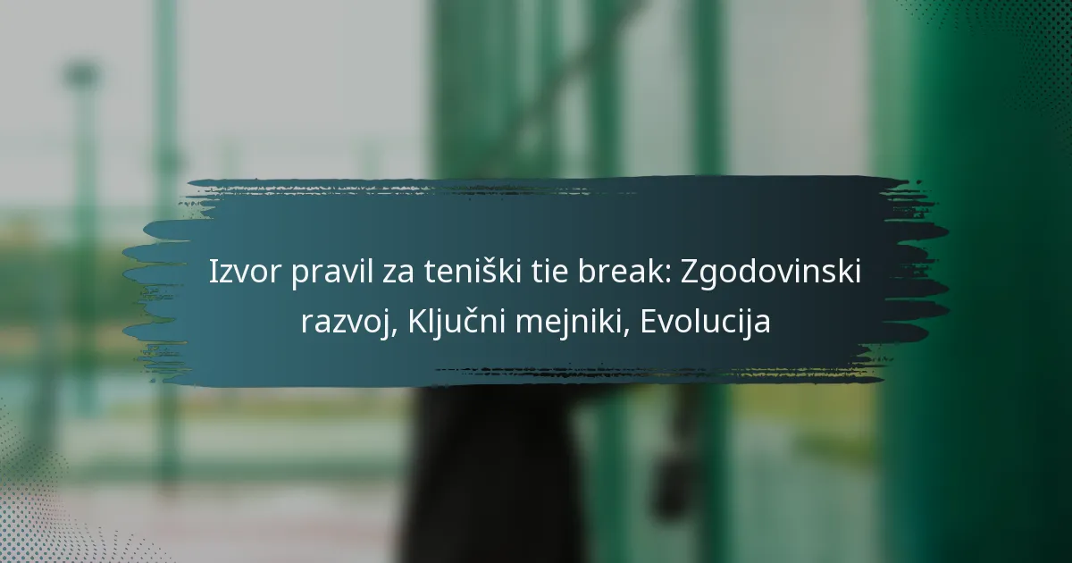 Izvor pravil za teniški tie break: Zgodovinski razvoj, Ključni mejniki, Evolucija