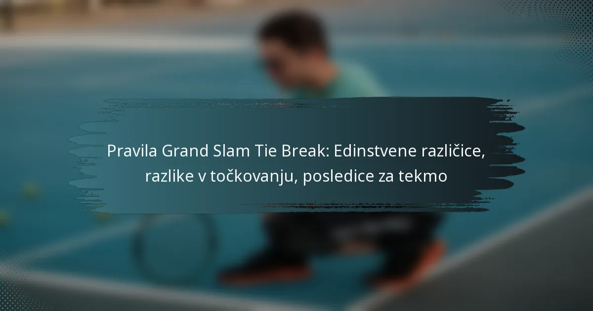 Pravila Grand Slam Tie Break: Edinstvene različice, razlike v točkovanju, posledice za tekmo