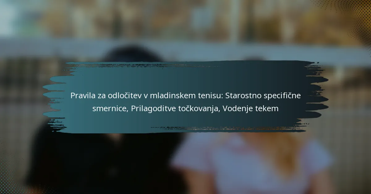 Pravila za odločitev v mladinskem tenisu: Starostno specifične smernice, Prilagoditve točkovanja, Vodenje tekem