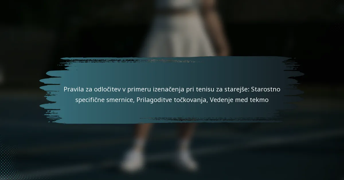 Pravila za odločitev v primeru izenačenja pri tenisu za starejše: Starostno specifične smernice, Prilagoditve točkovanja, Vedenje med tekmo