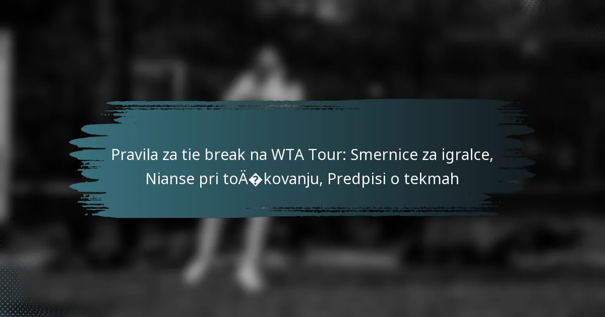 Pravila za tie break na WTA Tour: Smernice za igralce, Nianse pri točkovanju, Predpisi o tekmah