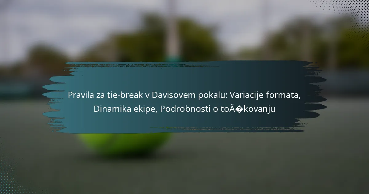 Pravila za tie-break v Davisovem pokalu: Variacije formata, Dinamika ekipe, Podrobnosti o točkovanju
