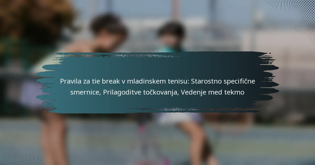 Pravila za tie break v mladinskem tenisu: Starostno specifične smernice, Prilagoditve točkovanja, Vedenje med tekmo