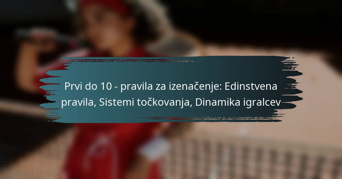 Prvi do 10 – pravila za izenačenje: Edinstvena pravila, Sistemi točkovanja, Dinamika igralcev