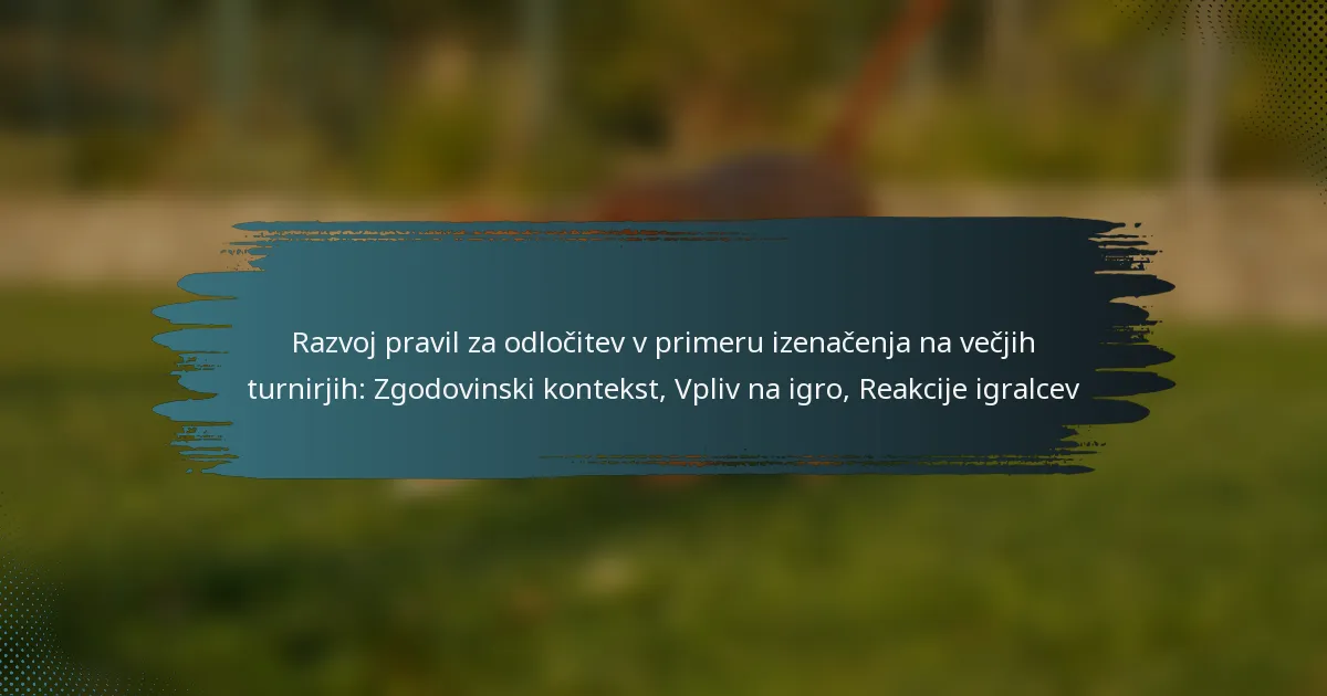 Razvoj pravil za odločitev v primeru izenačenja na večjih turnirjih: Zgodovinski kontekst, Vpliv na igro, Reakcije igralcev