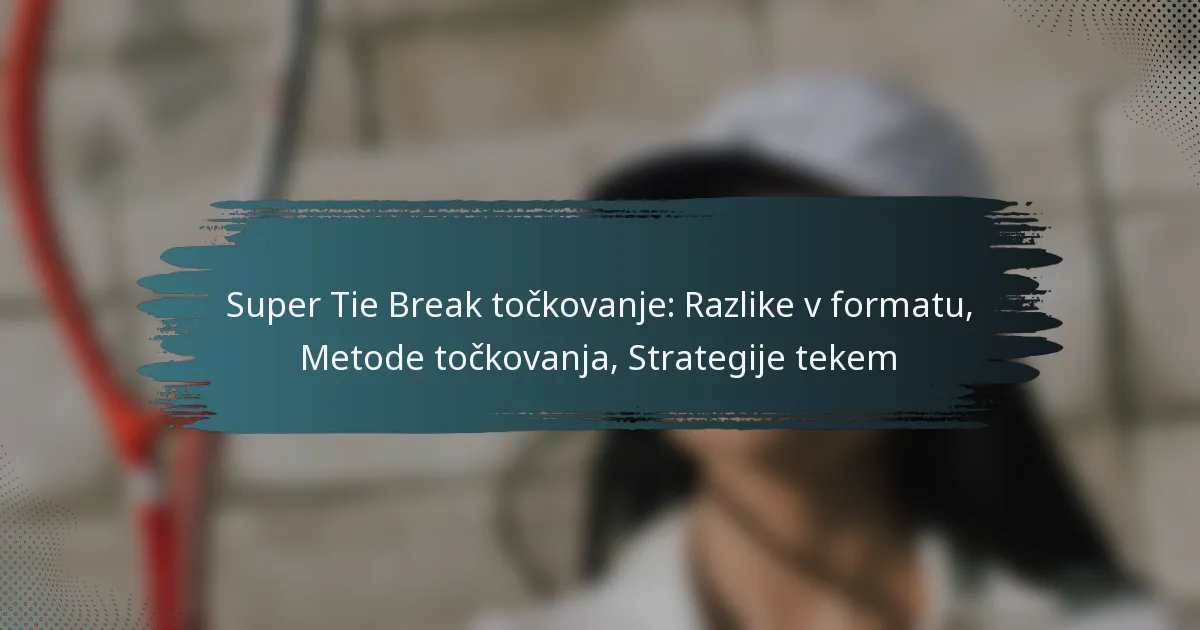 Super Tie Break točkovanje: Razlike v formatu, Metode točkovanja, Strategije tekem