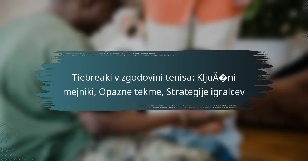Tiebreaki v zgodovini tenisa: Ključni mejniki, Opazne tekme, Strategije igralcev