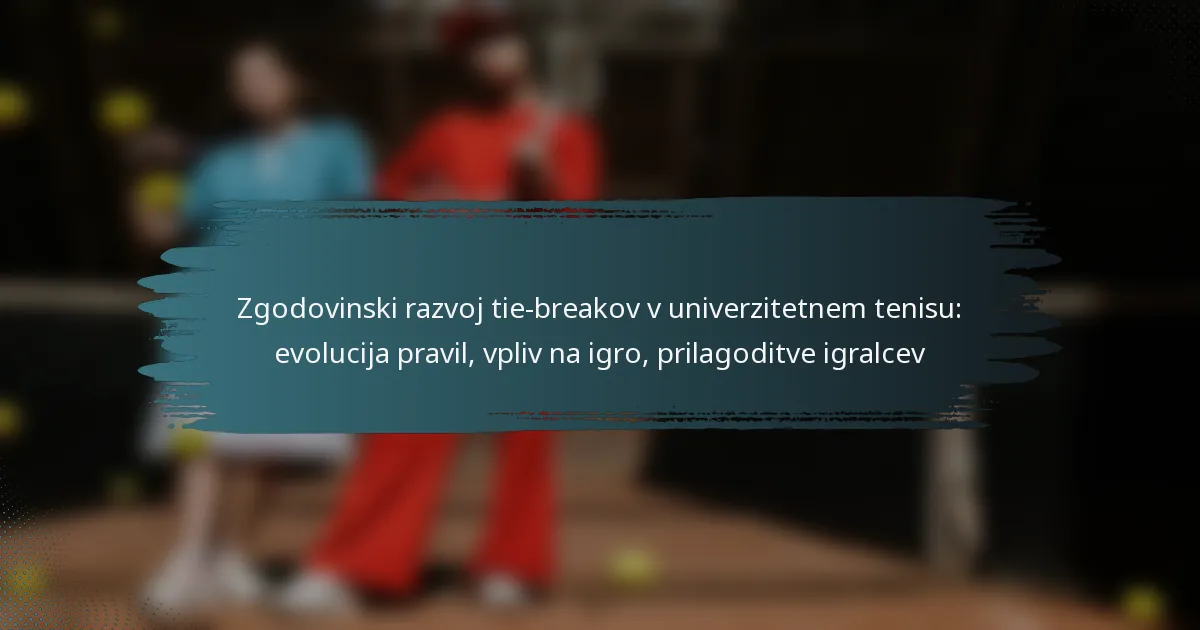 Zgodovinski razvoj tie-breakov v univerzitetnem tenisu: evolucija pravil, vpliv na igro, prilagoditve igralcev