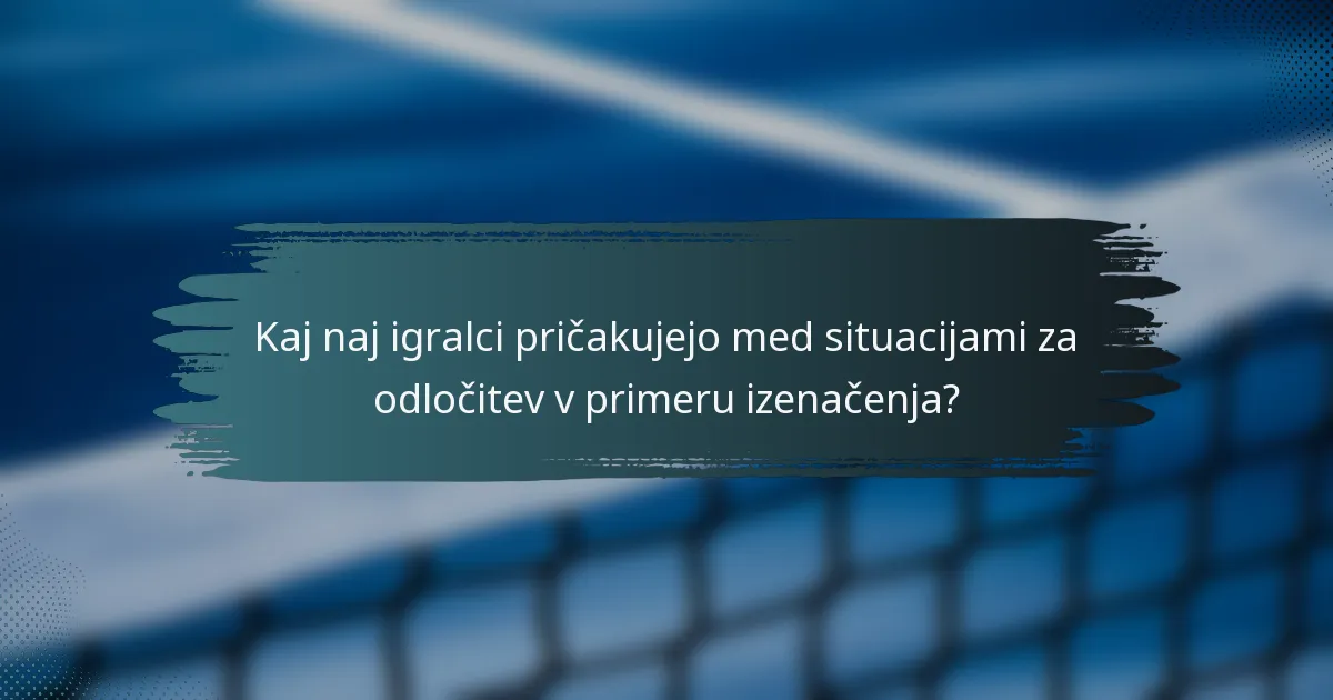 Kaj naj igralci pričakujejo med situacijami za odločitev v primeru izenačenja?