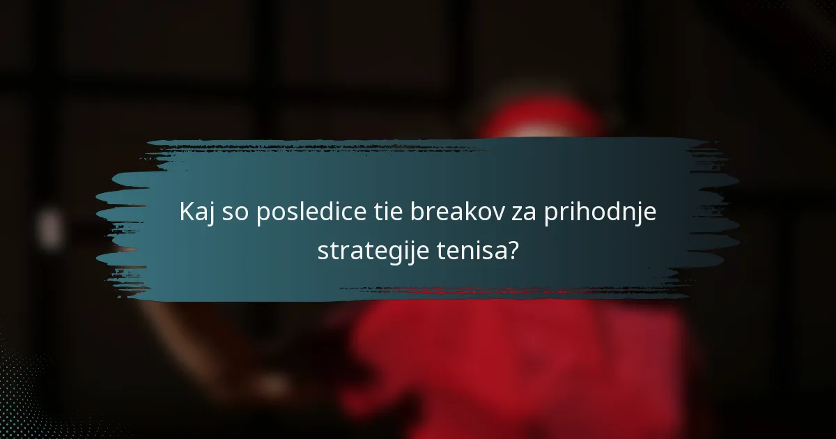 Kaj so posledice tie breakov za prihodnje strategije tenisa?