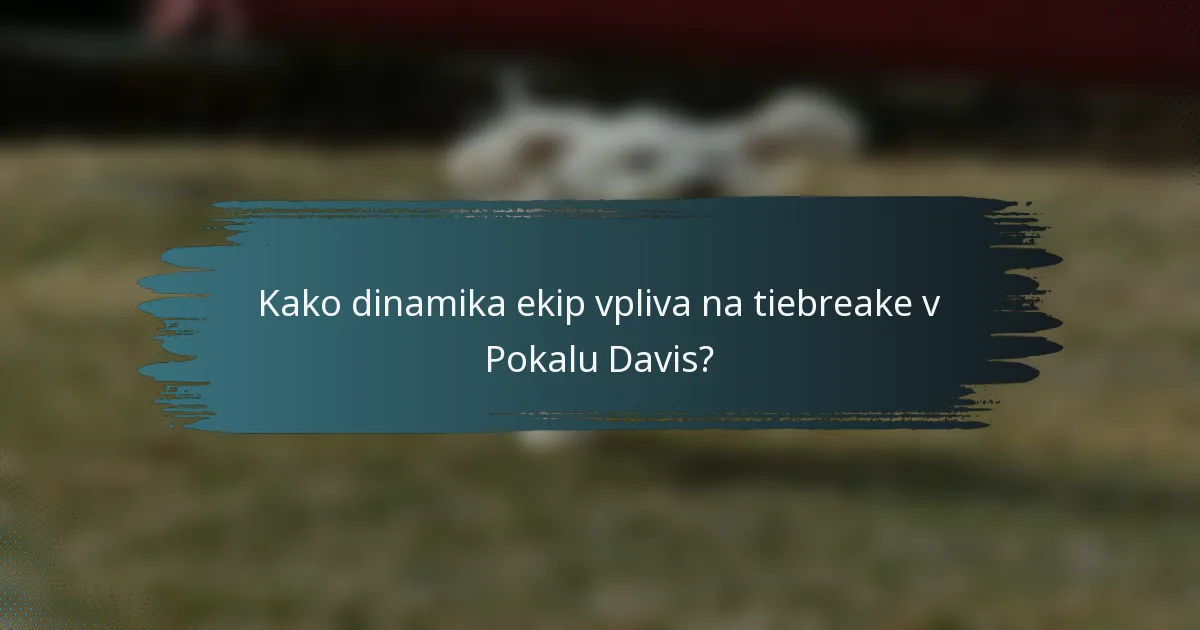 Kako dinamika ekip vpliva na tiebreake v Pokalu Davis?