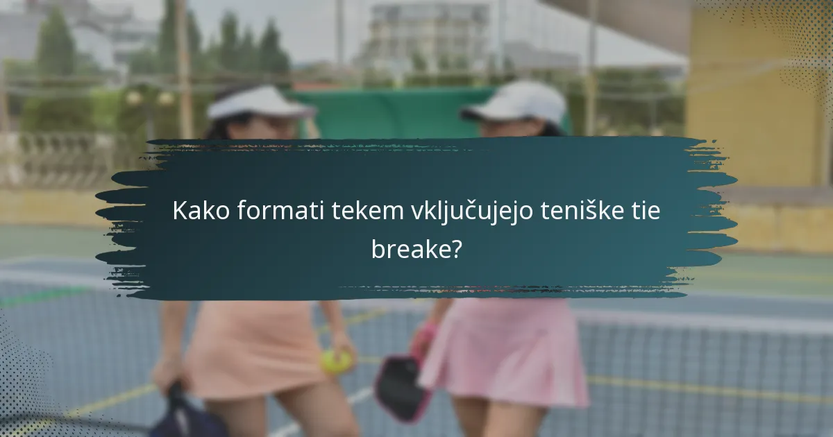 Kako formati tekem vključujejo teniške tie breake?