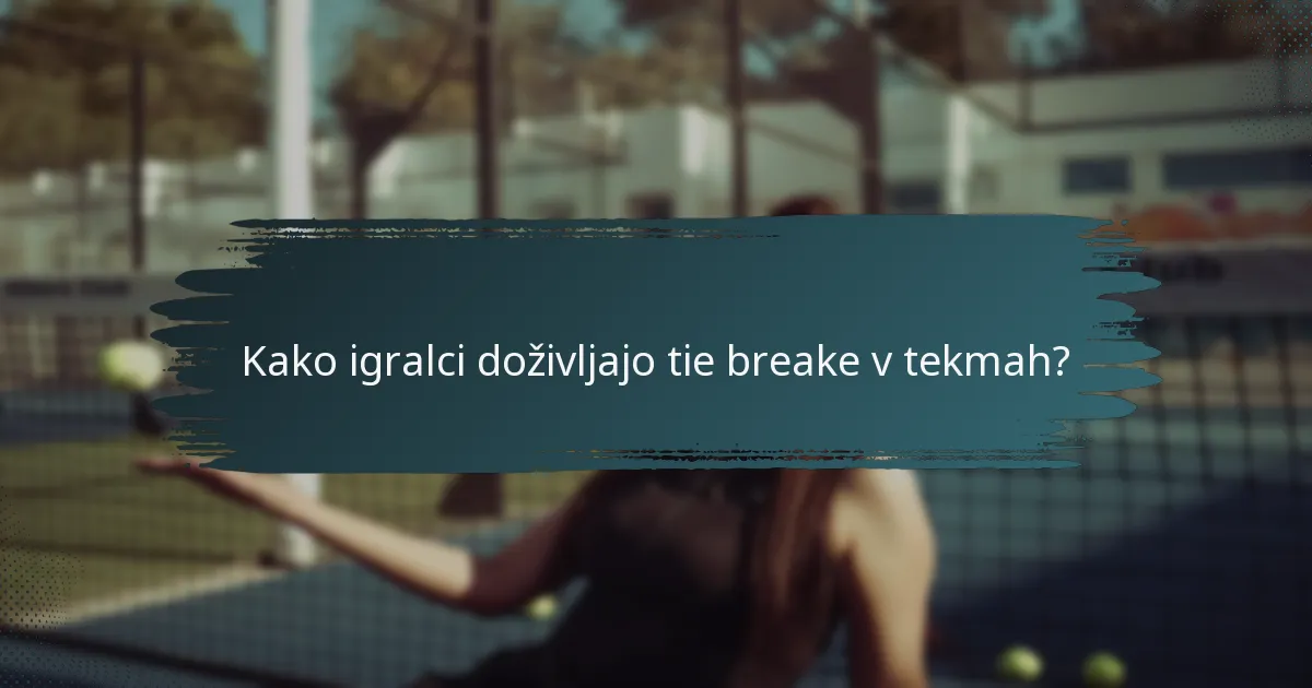 Kako igralci doživljajo tie breake v tekmah?