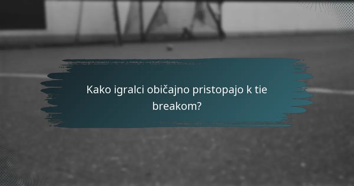 Kako igralci običajno pristopajo k tie breakom?