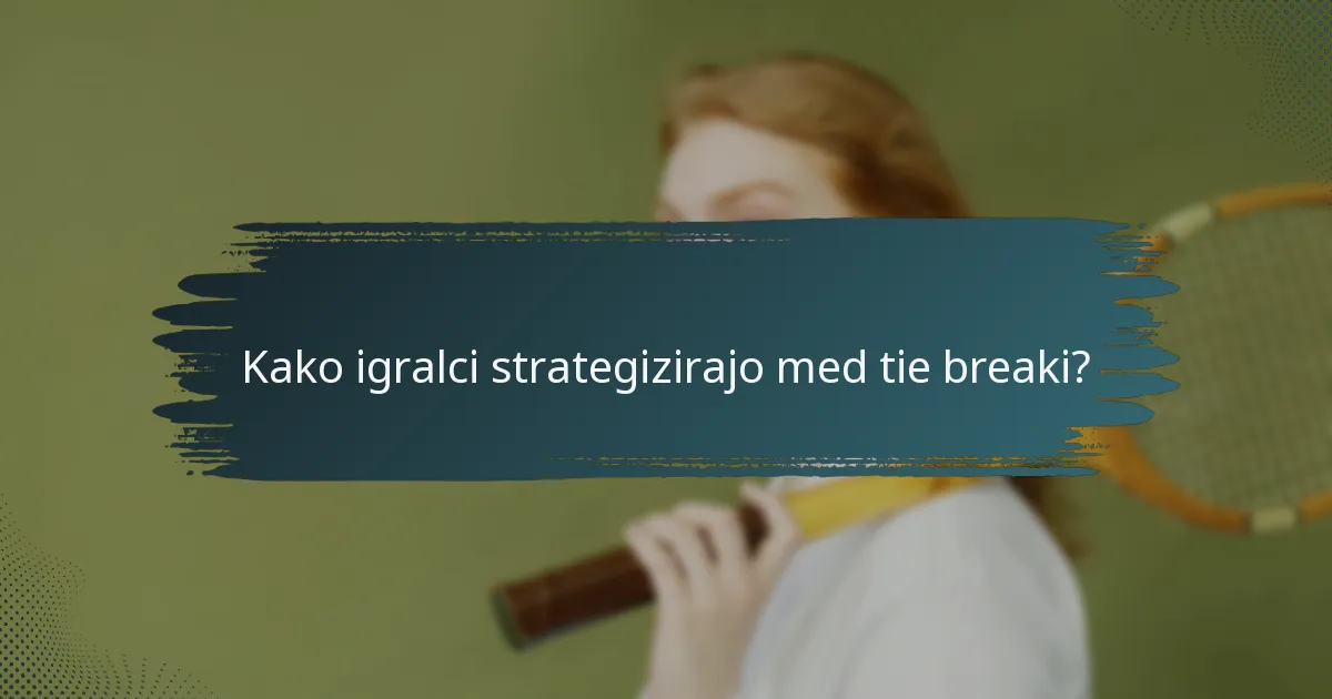 Kako igralci strategizirajo med tie breaki?