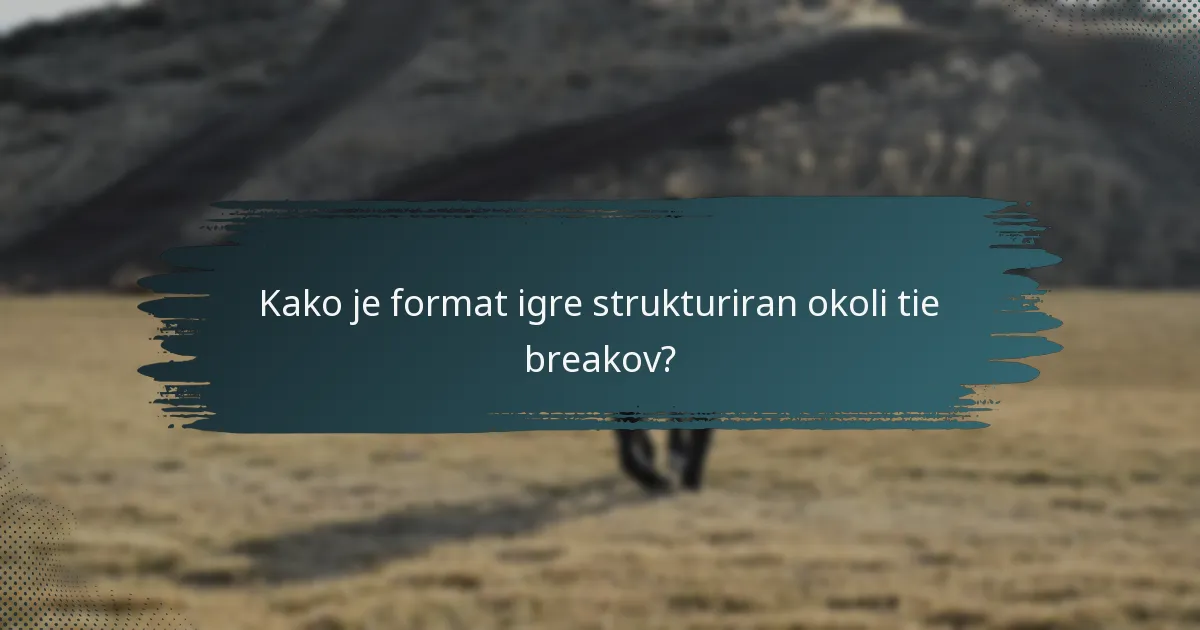 Kako je format igre strukturiran okoli tie breakov?