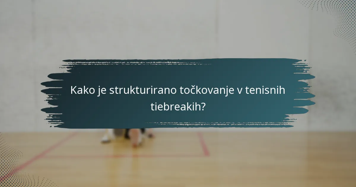 Kako je strukturirano točkovanje v tenisnih tiebreakih?