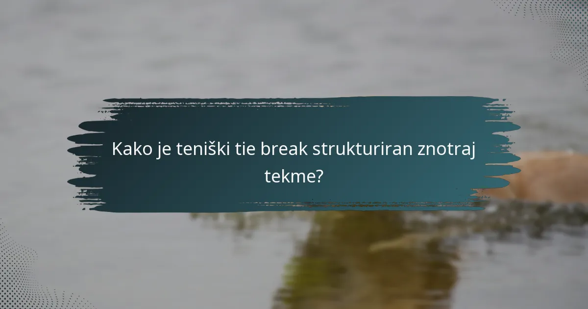 Kako je teniški tie break strukturiran znotraj tekme?