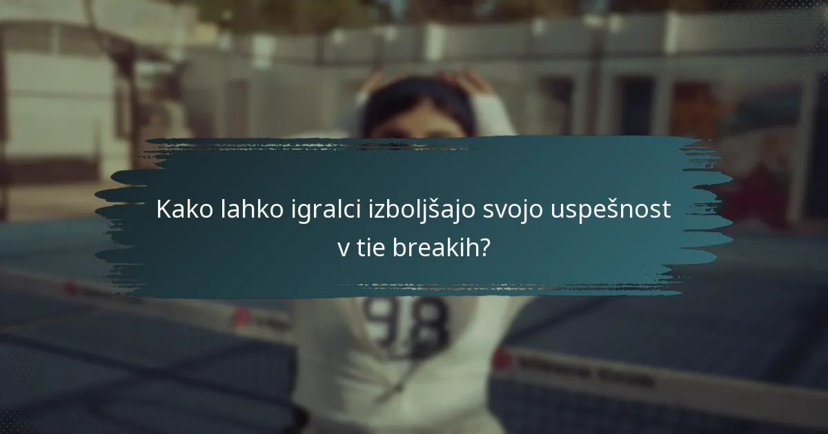 Kako lahko igralci izboljšajo svojo uspešnost v tie breakih?