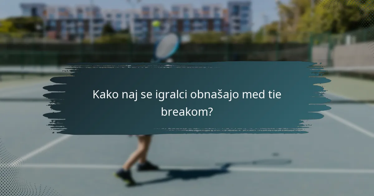 Kako naj se igralci obnašajo med tie breakom?