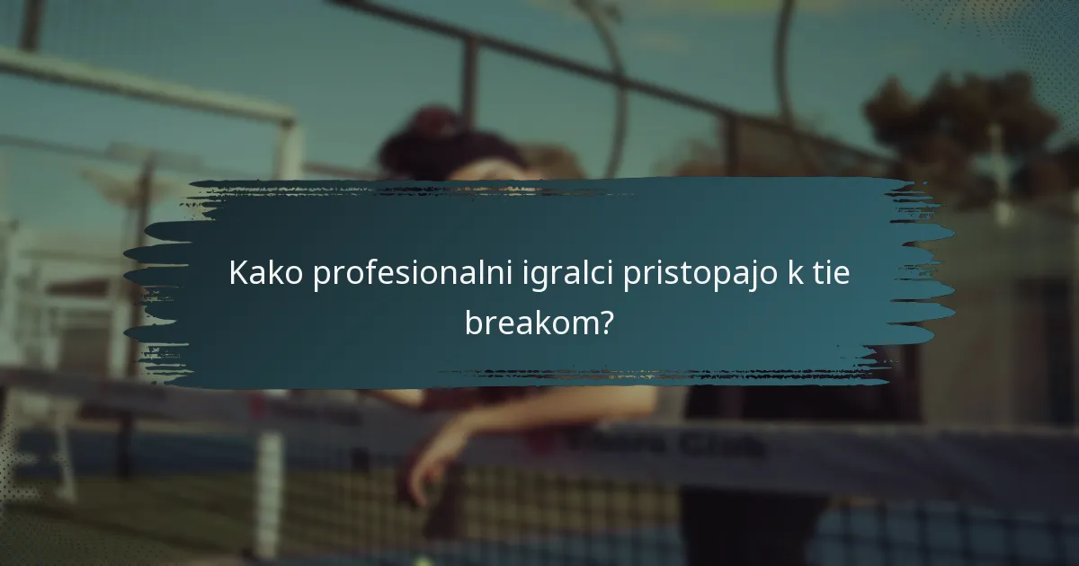 Kako profesionalni igralci pristopajo k tie breakom?