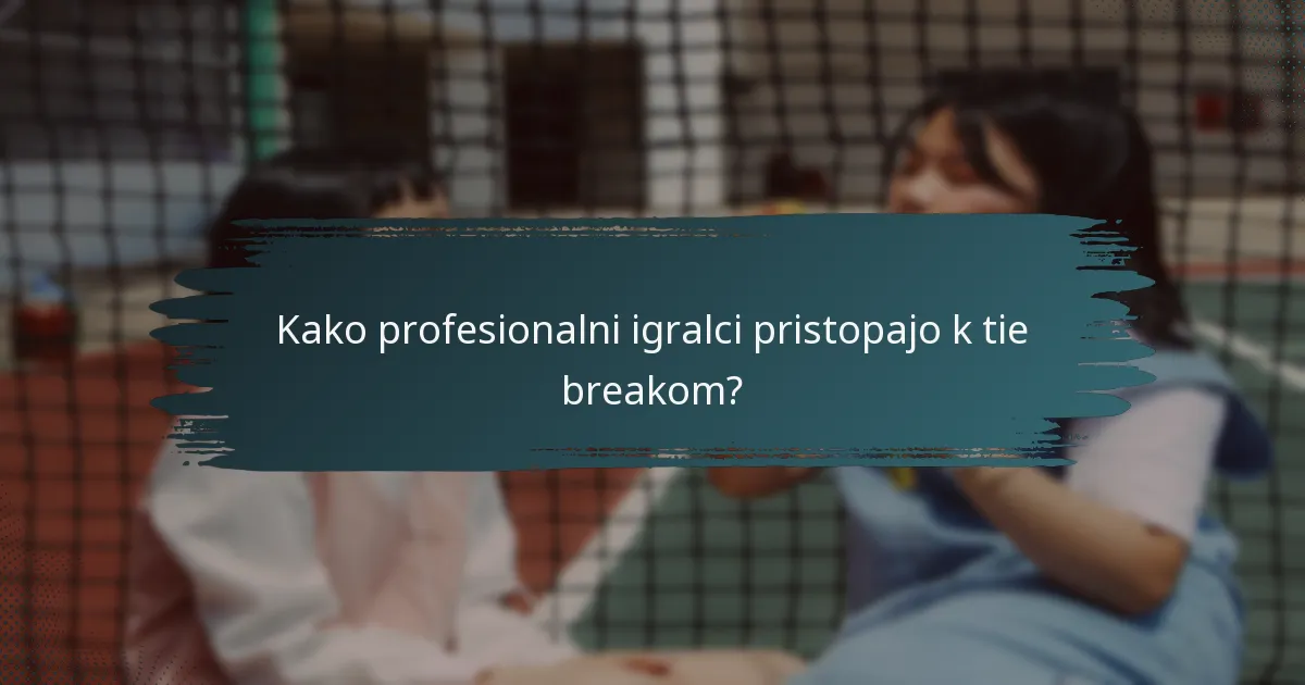 Kako profesionalni igralci pristopajo k tie breakom?