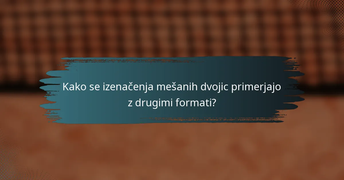Kako se izenačenja mešanih dvojic primerjajo z drugimi formati?