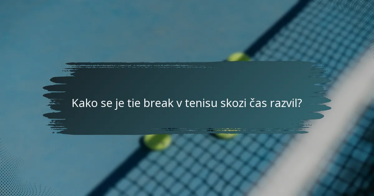 Kako se je tie break v tenisu skozi čas razvil?
