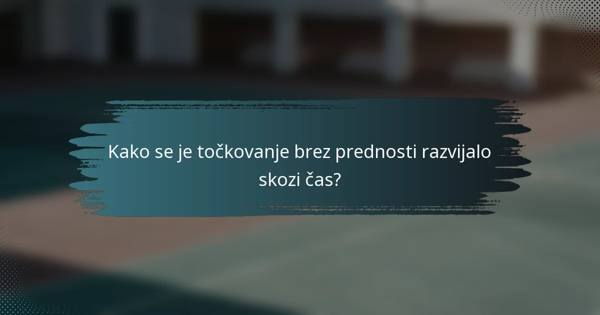 Kako se je točkovanje brez prednosti razvijalo skozi čas?