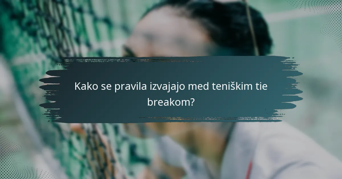 Kako se pravila izvajajo med teniškim tie breakom?