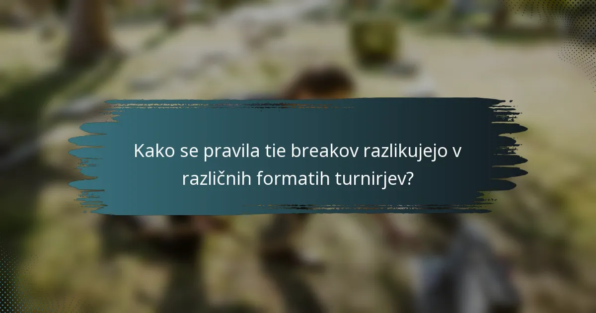 Kako se pravila tie breakov razlikujejo v različnih formatih turnirjev?