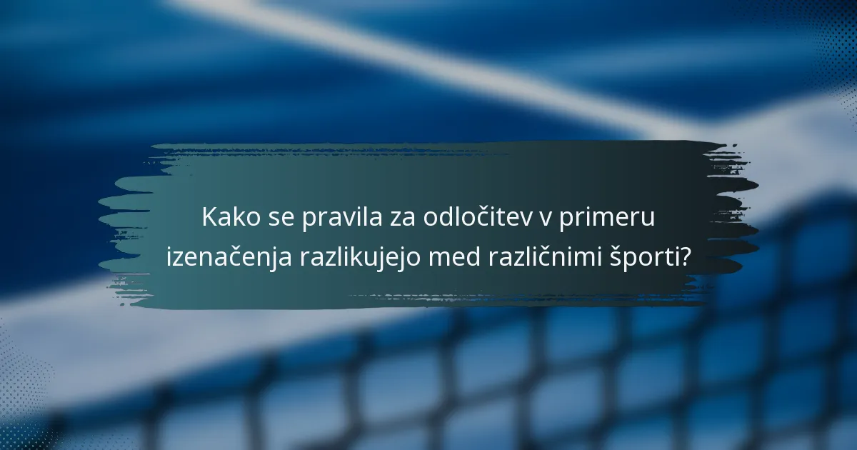 Kako se pravila za odločitev v primeru izenačenja razlikujejo med različnimi športi?