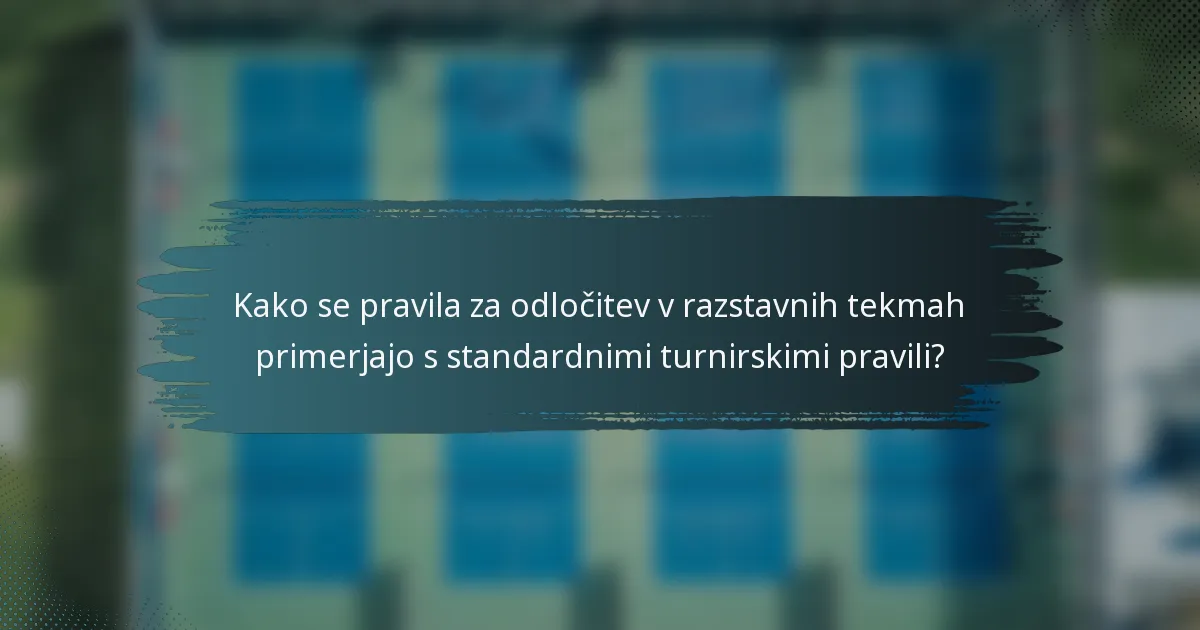 Kako se pravila za odločitev v razstavnih tekmah primerjajo s standardnimi turnirskimi pravili?