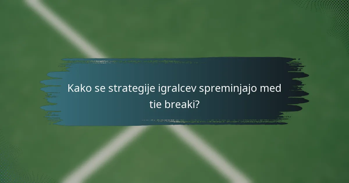 Kako se strategije igralcev spreminjajo med tie breaki?