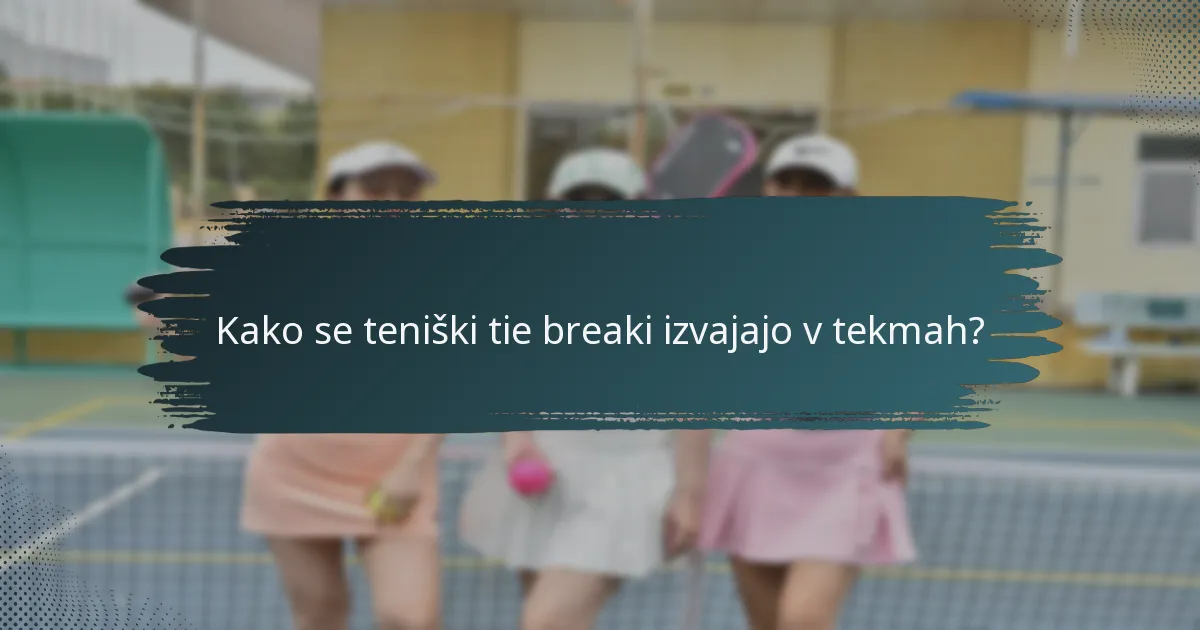 Kako se teniški tie breaki izvajajo v tekmah?