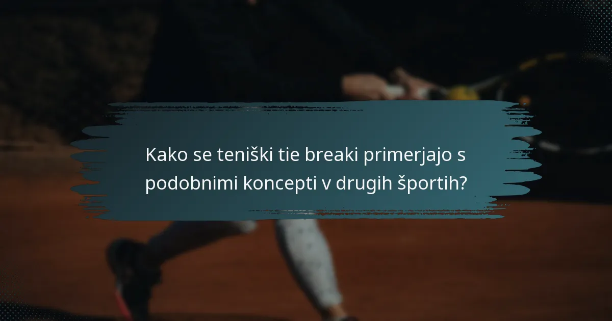Kako se teniški tie breaki primerjajo s podobnimi koncepti v drugih športih?