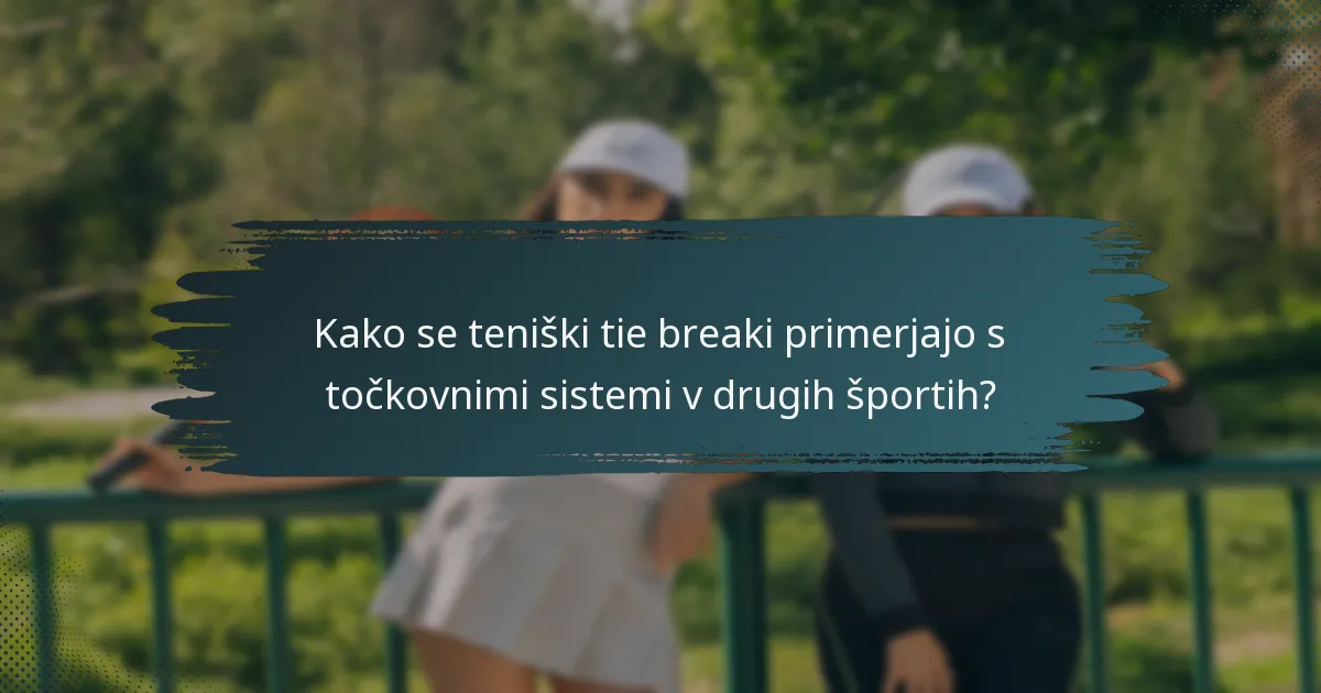 Kako se teniški tie breaki primerjajo s točkovnimi sistemi v drugih športih?