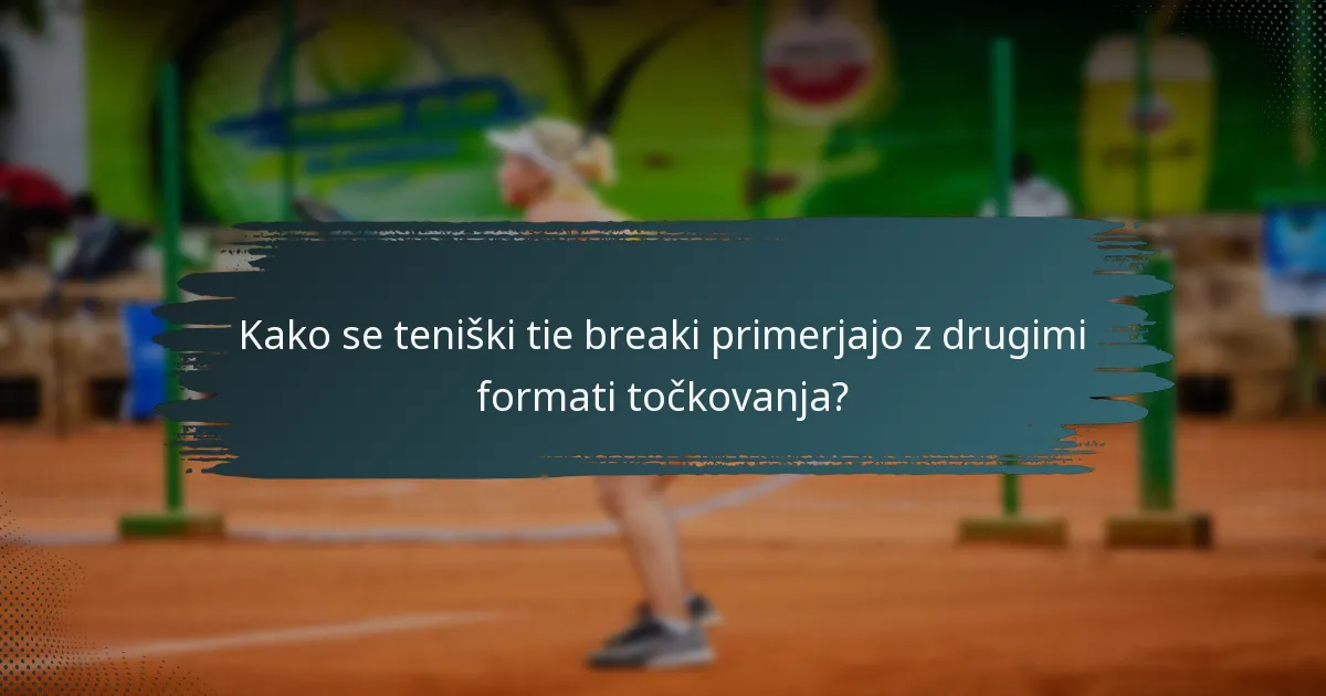 Kako se teniški tie breaki primerjajo z drugimi formati točkovanja?