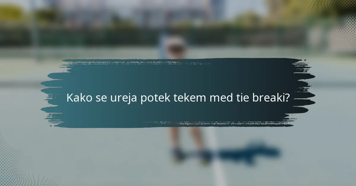 Kako se ureja potek tekem med tie breaki?