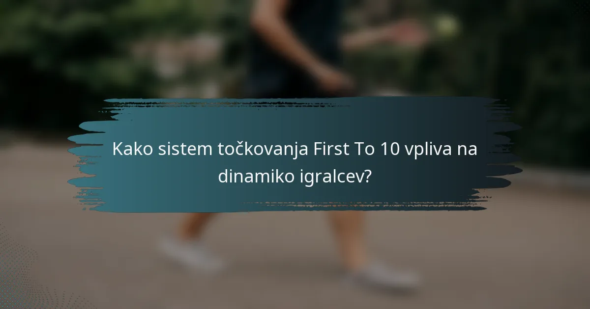 Kako sistem točkovanja First To 10 vpliva na dinamiko igralcev?