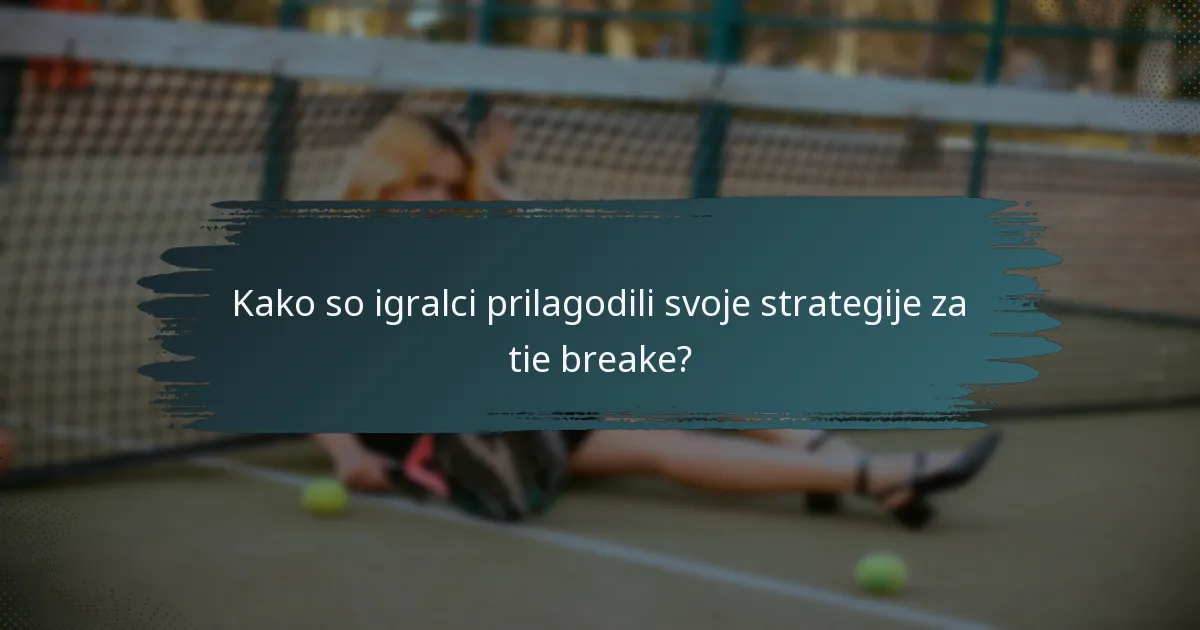 Kako so igralci prilagodili svoje strategije za tie breake?