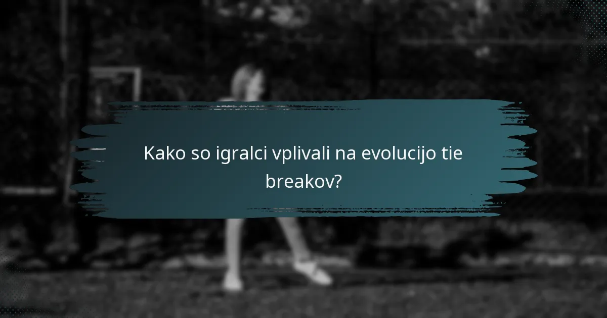 Kako so igralci vplivali na evolucijo tie breakov?