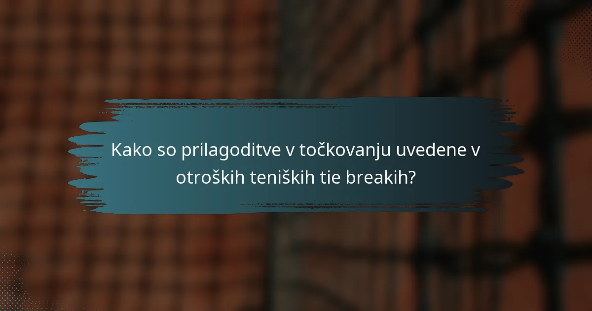 Kako so prilagoditve v točkovanju uvedene v otroških teniških tie breakih?