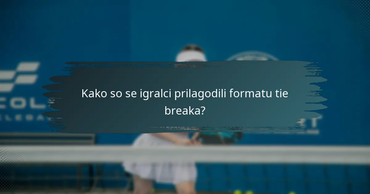 Kako so se igralci prilagodili formatu tie breaka?