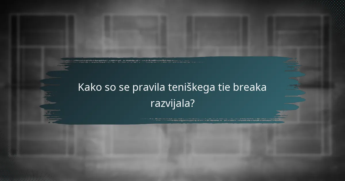 Kako so se pravila teniškega tie breaka razvijala?
