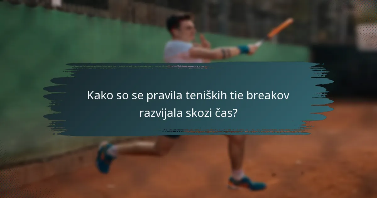 Kako so se pravila teniških tie breakov razvijala skozi čas?
