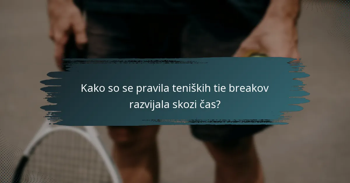 Kako so se pravila teniških tie breakov razvijala skozi čas?