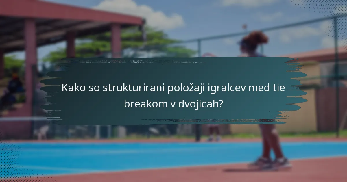 Kako so strukturirani položaji igralcev med tie breakom v dvojicah?