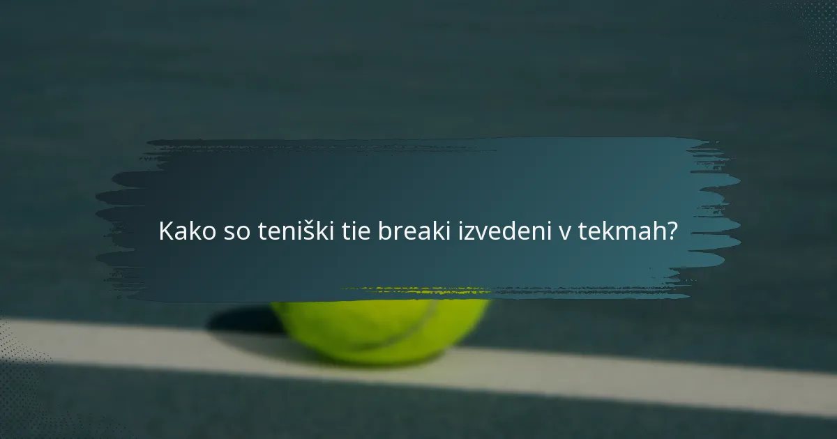 Kako so teniški tie breaki izvedeni v tekmah?