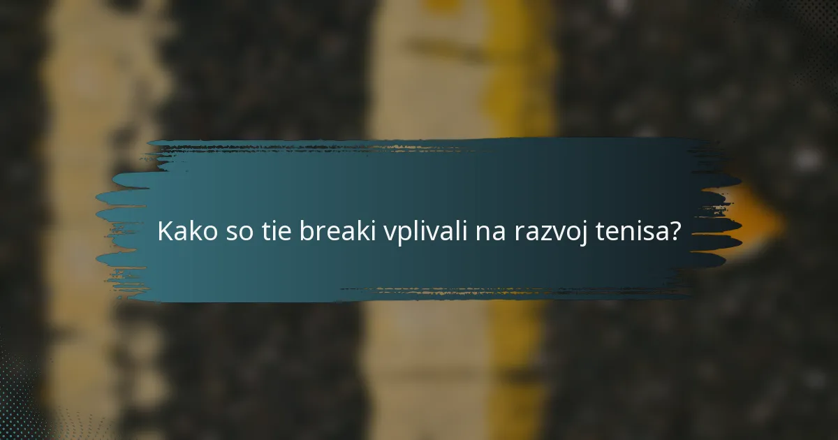 Kako so tie breaki vplivali na razvoj tenisa?